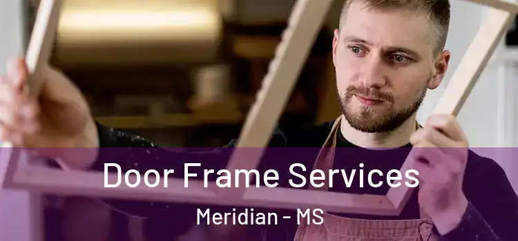 Door Frame Services Meridian - MS